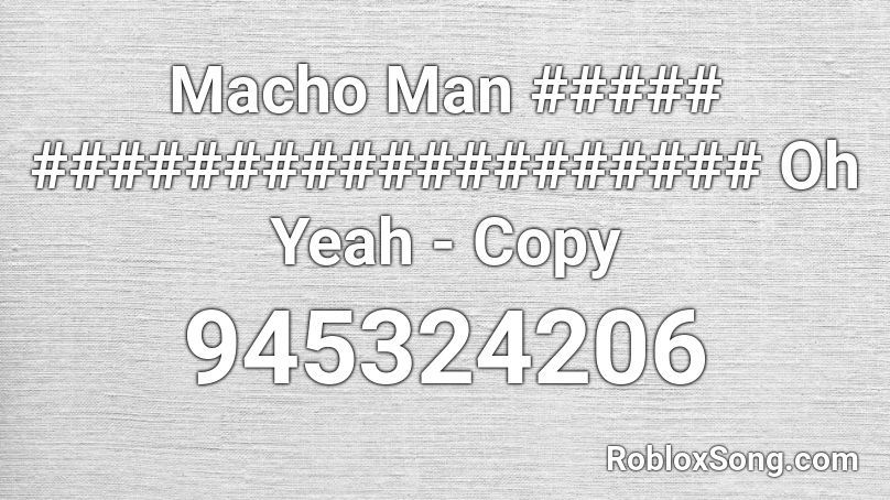 Macho Man ##### ################### Oh Yeah - Copy Roblox ID