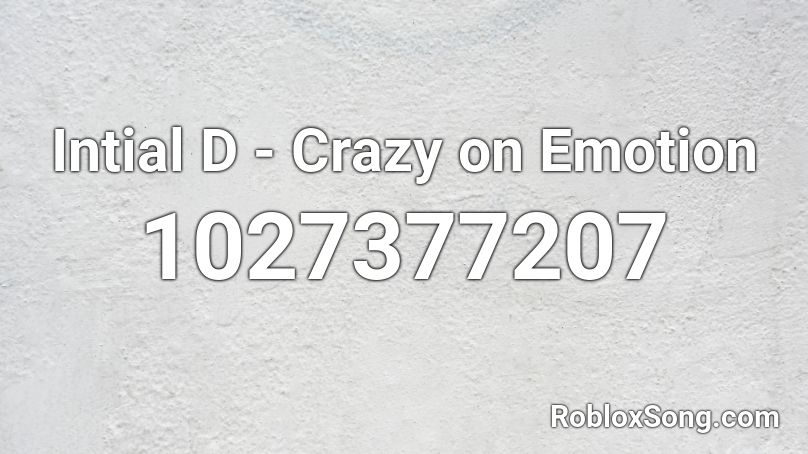 Intial D - Crazy on Emotion Roblox ID