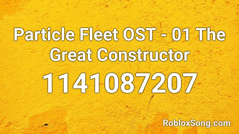 Particle Fleet OST - 01 The Great Constructor Roblox ID