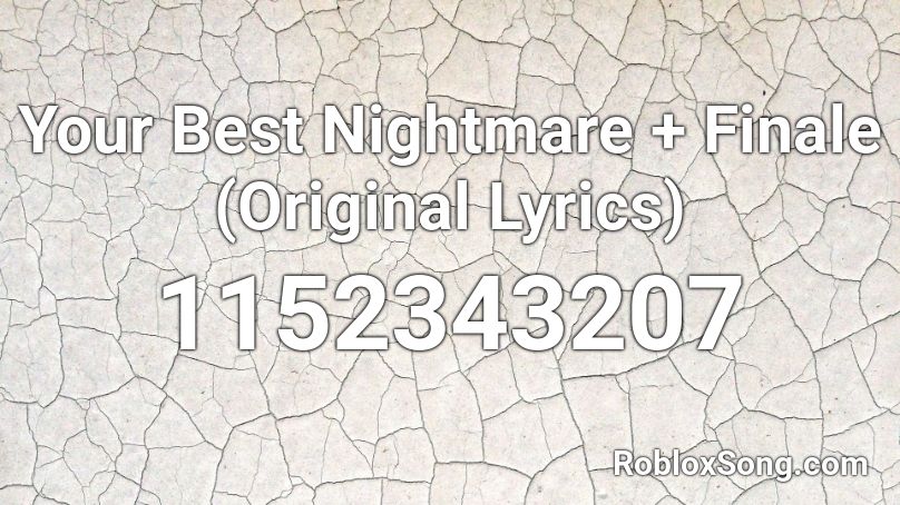Your Best Nightmare + Finale (Original Lyrics) Roblox ID