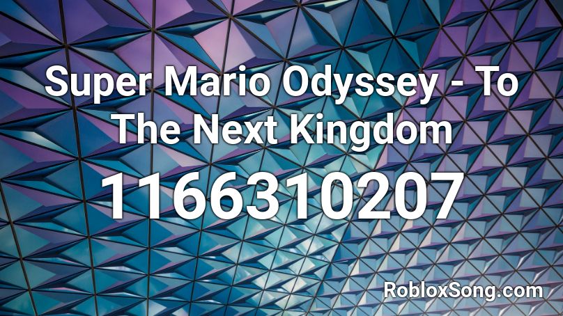 Super Mario Odyssey - To The Next Kingdom Roblox ID