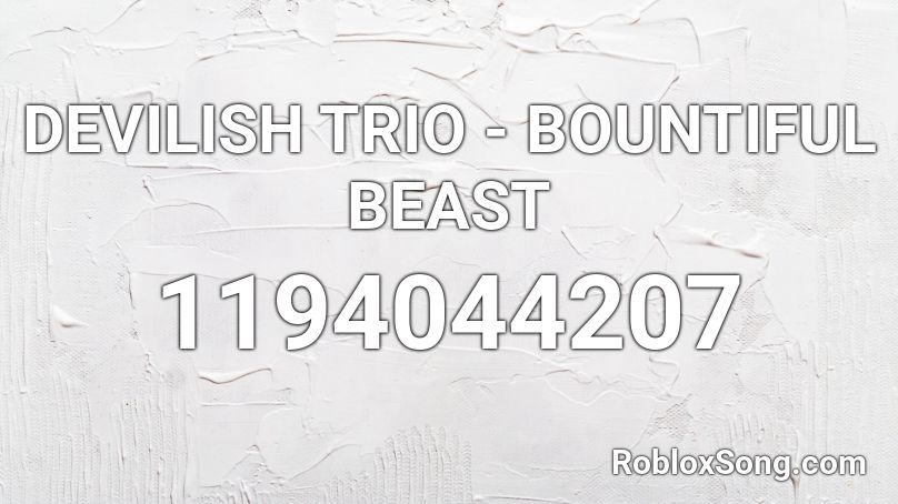 DEVILISH TRIO - BOUNTIFUL BEAST Roblox ID