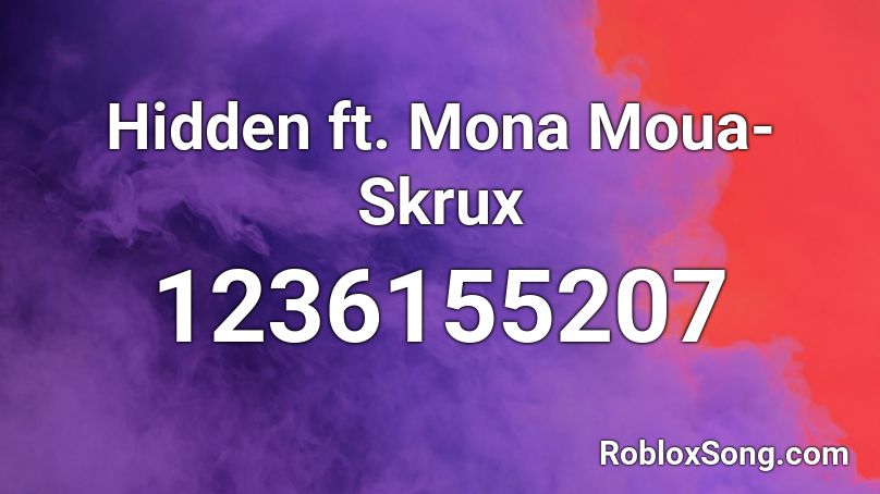 Hidden ft. Mona Moua- Skrux Roblox ID