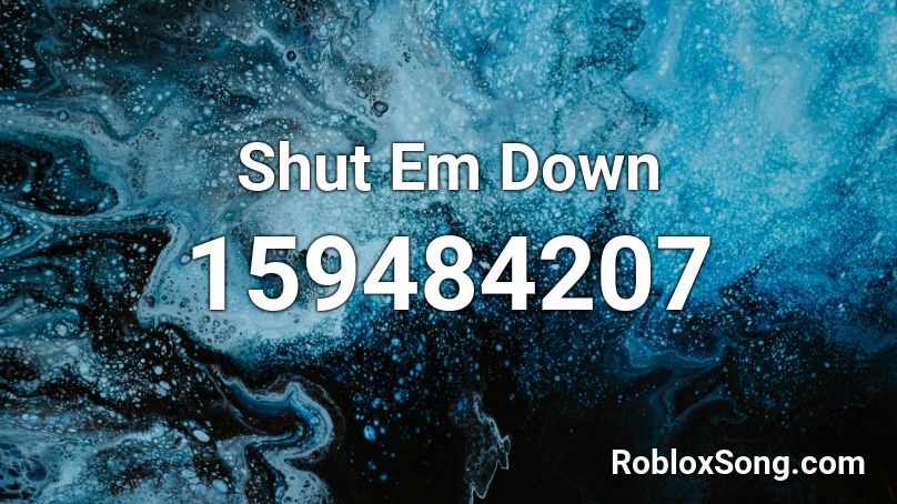 Shut Em Down Roblox ID