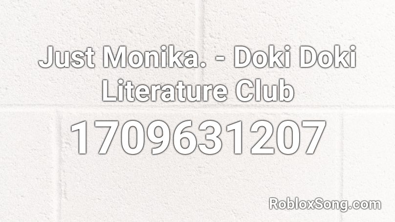 Just Monika Doki Doki Literature Club Roblox Id Roblox Music Codes - watch me song id roblox