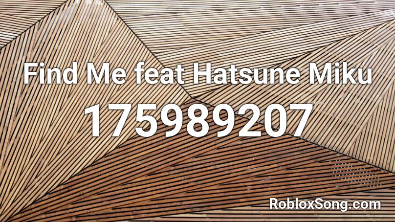 Find Me feat Hatsune Miku Roblox ID
