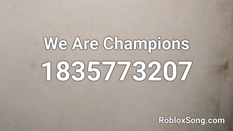 We Are Champions Roblox ID