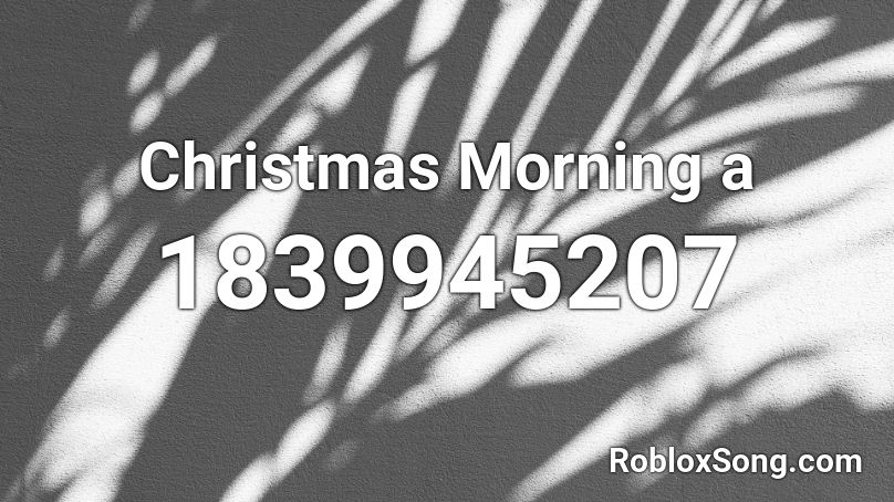 Christmas Morning a Roblox ID