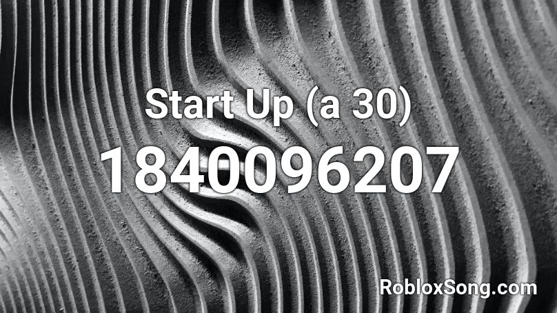 Start Up (a 30) Roblox ID