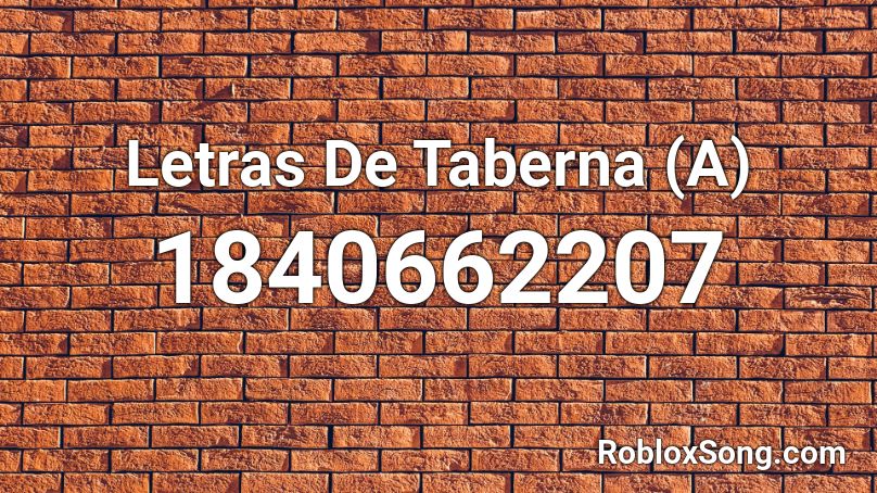 Letras De Taberna (A) Roblox ID