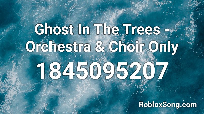 Ghost In The Trees - Orchestra & Choir Only Roblox ID