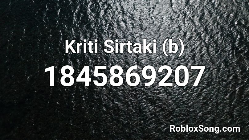 Kriti Sirtaki (b) Roblox ID