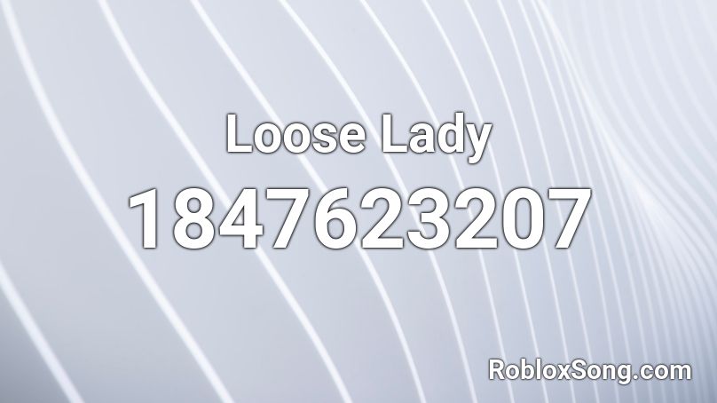 Loose Lady Roblox ID