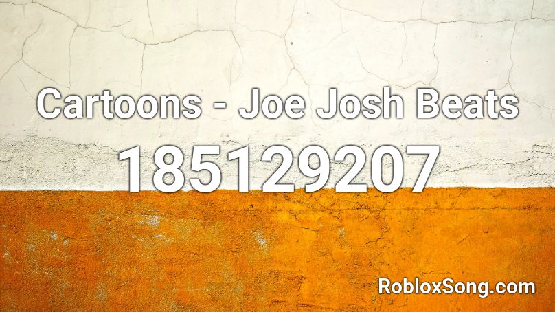 Cartoons - Joe Josh Beats Roblox ID