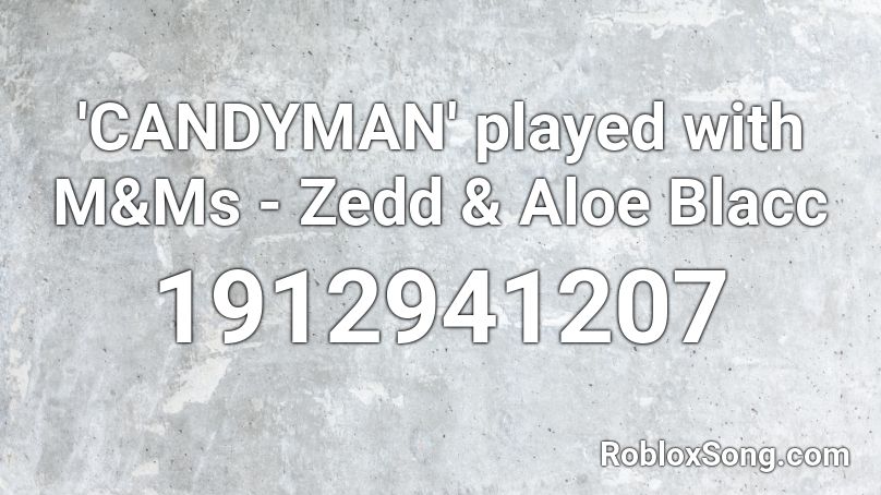 'CANDYMAN' played with M&Ms - Zedd & Aloe Blacc Roblox ID