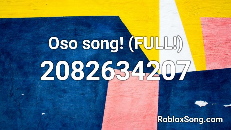 Oso song! (FULL!) Roblox ID
