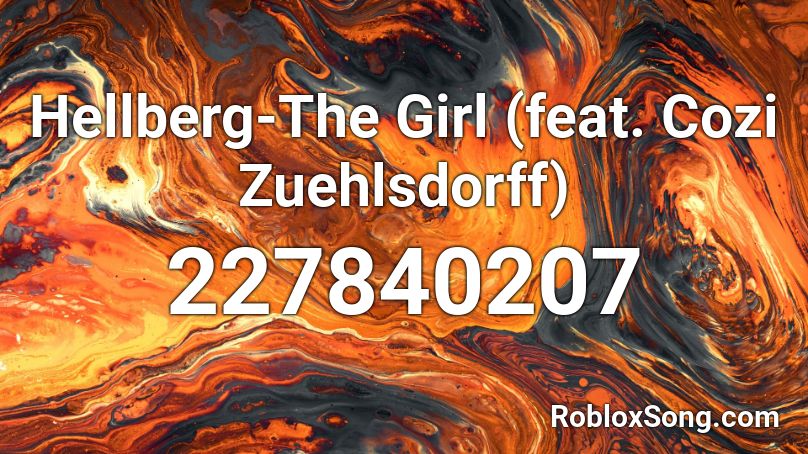 Hellberg-The Girl (feat. Cozi Zuehlsdorff) Roblox ID