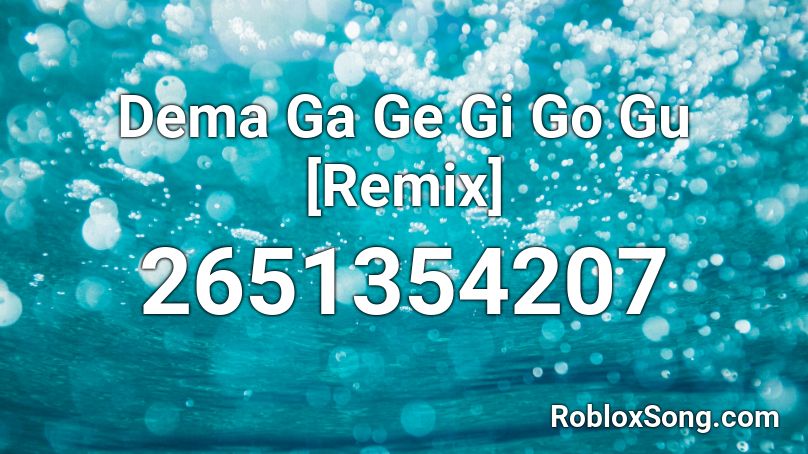 Dema Ga Ge Gi Go Gu [Remix] Roblox ID