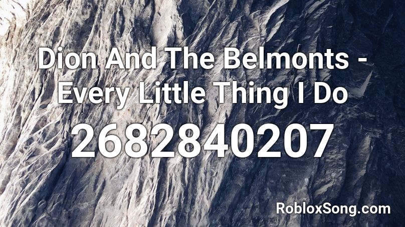 Dion And The Belmonts - Every Little Thing I Do Roblox ID
