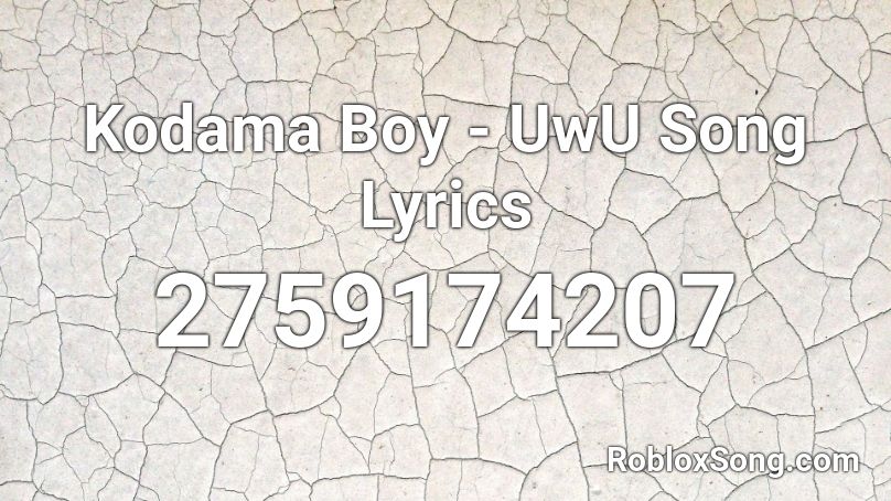 Kodama Boy Uwu Song Lyrics Roblox Id Roblox Music Codes - gogeta theme roblox id