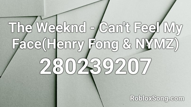 The Weeknd - Can't Feel My Face(Henry Fong & NYMZ) Roblox ID