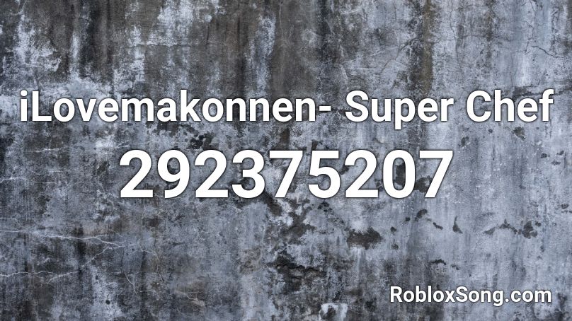 iLovemakonnen- Super Chef Roblox ID