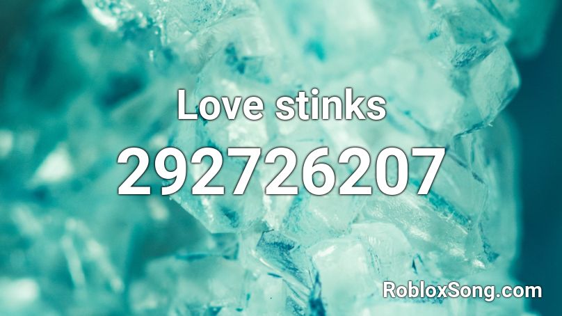 Love stinks Roblox ID