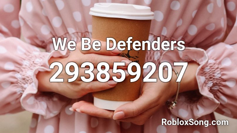 We Be Defenders Roblox ID