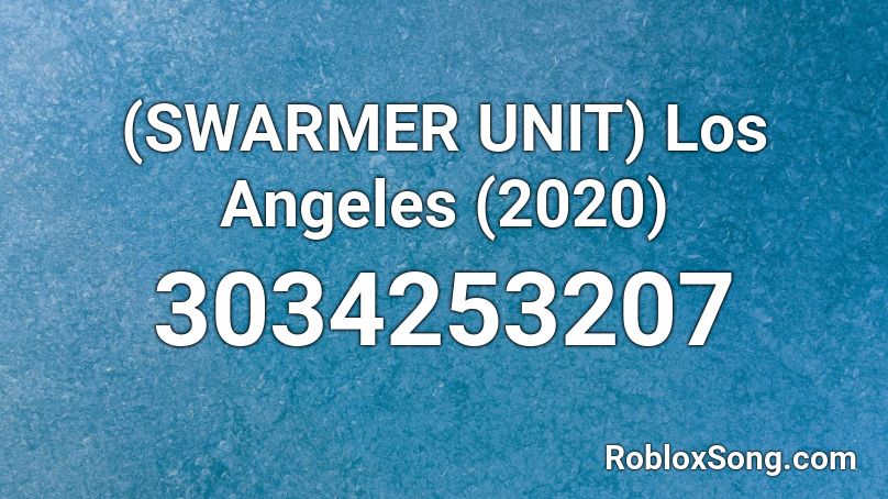(SWARMER UNIT) Los Angeles (2020) Roblox ID