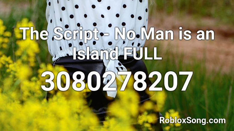 The Script - No Man is an Island FULL Roblox ID