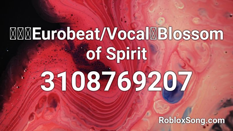 【東方Eurobeat/Vocal】Blossom of Spirit Roblox ID