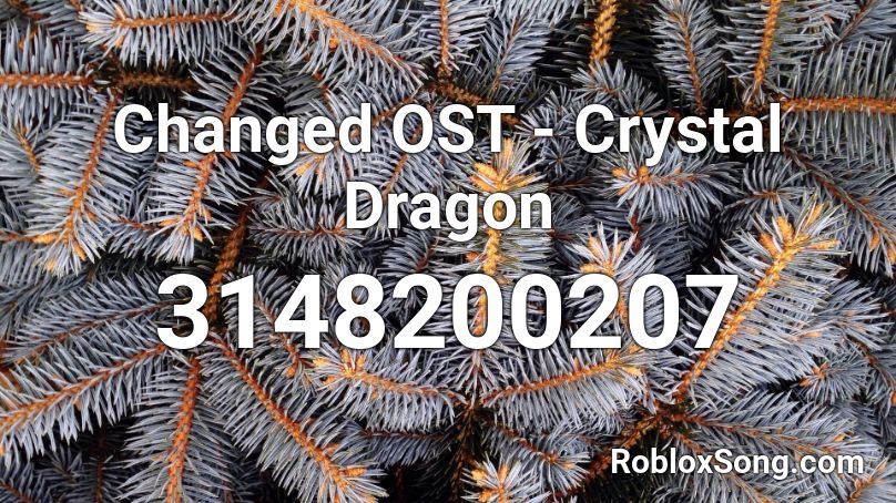 Changed OST - Crystal Dragon Roblox ID
