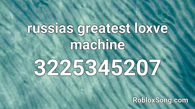Ra~Ra, Rasxputxin, Russia's Greatest Loxve Machine Roblox ID