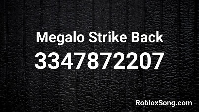 Megalo Strike Back Roblox Id Roblox Music Codes - megalo strike back roblox id