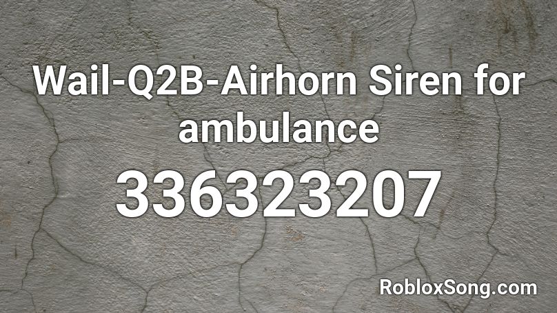 Wail Q2b Airhorn Siren For Ambulance Roblox Id Roblox Music Codes - paramedic roblox music id
