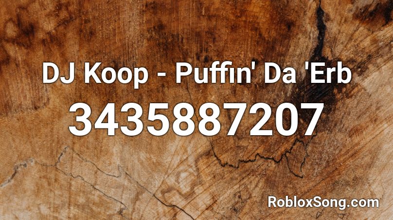DJ Koop - Puffin' Da 'Erb Roblox ID