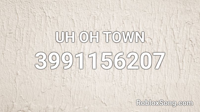 UH OH TOWN Roblox ID