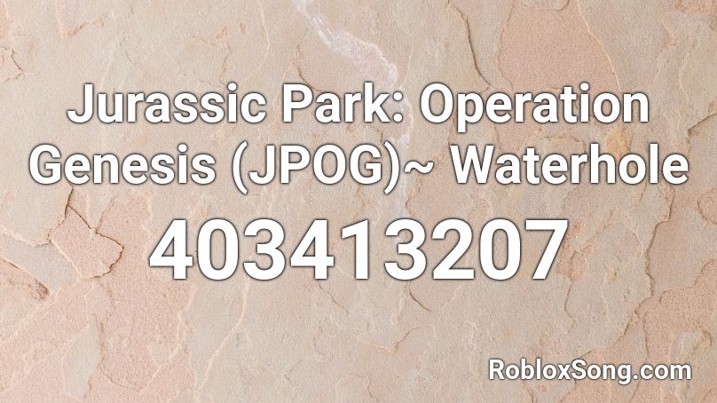 Jurassic Park: Operation Genesis (JPOG)~ Waterhole Roblox ID