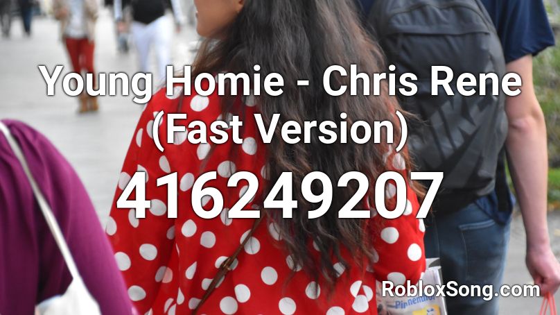 Young Homie - Chris Rene (Fast Version) Roblox ID