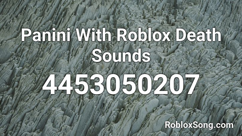 Panini With Roblox Death Sounds Roblox Id Roblox Music Codes - panini song id roblox