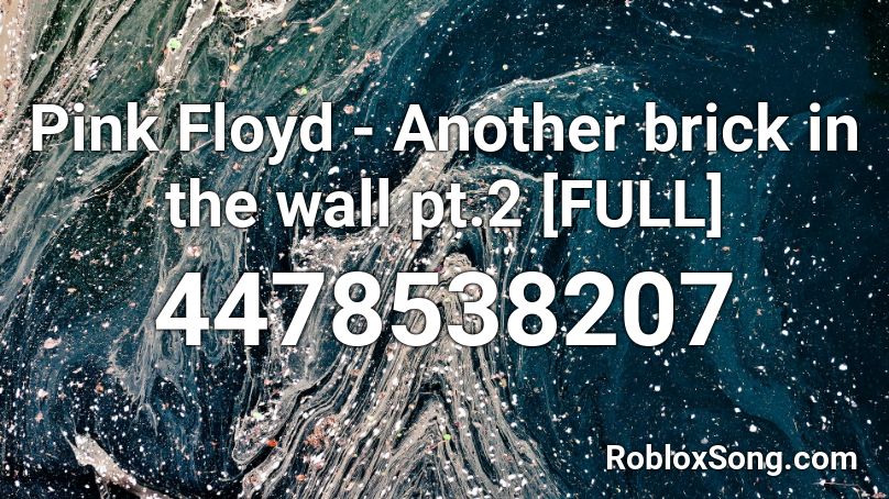 Pink Floyd Another Brick In The Wall Pt 2 Full Roblox Id Roblox Music Codes - roblox wall code