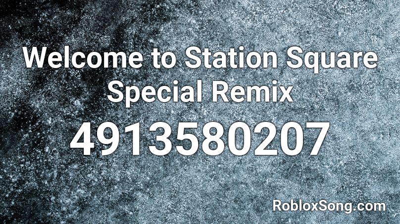 Welcome to Station Square Special Remix Roblox ID