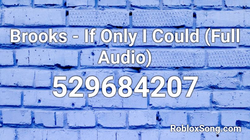 Brooks - If Only I Could (Full Audio) Roblox ID