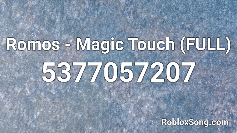 Romos - Magic Touch (FULL) Roblox ID