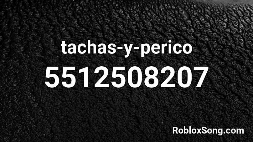 tachas-y-perico Roblox ID