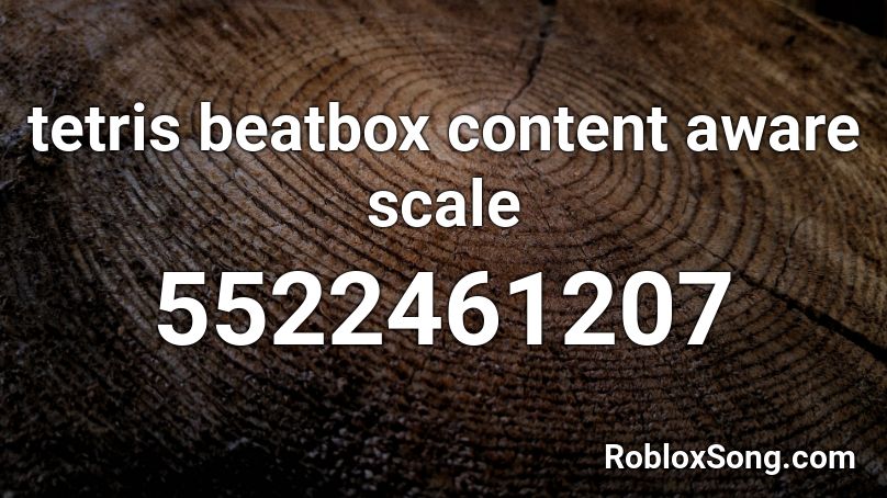 tetris beatbox content aware scale Roblox ID