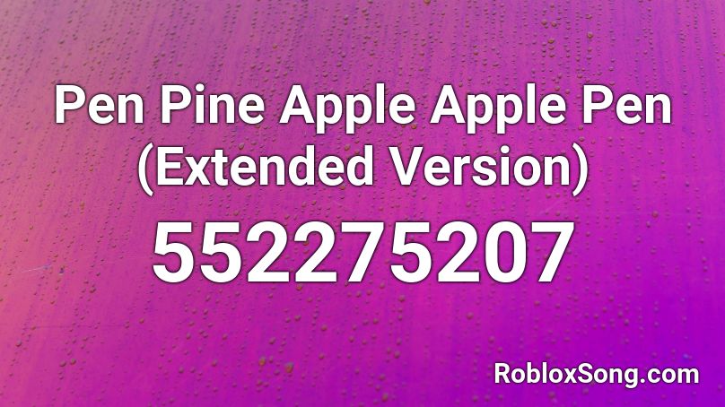 Pen Pine Apple Apple Pen (Extended Version) Roblox ID