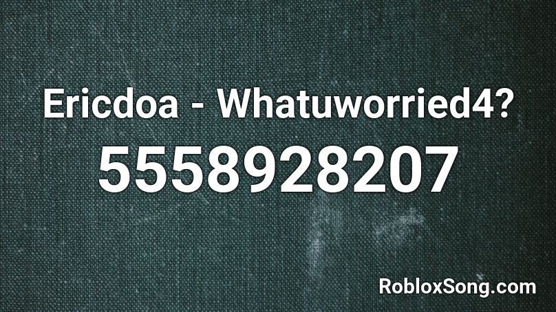Ericdoa Whatuworried4 Roblox Id Roblox Music Codes - big gangsta roblox id code