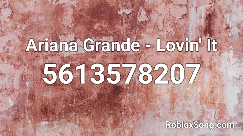 Ariana Grande - Lovin' It Roblox ID