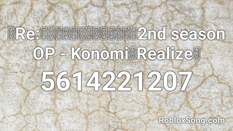 「Re:ゼロから始める異世界生活」2nd season OP - Konomi「Realize」 Roblox ID
